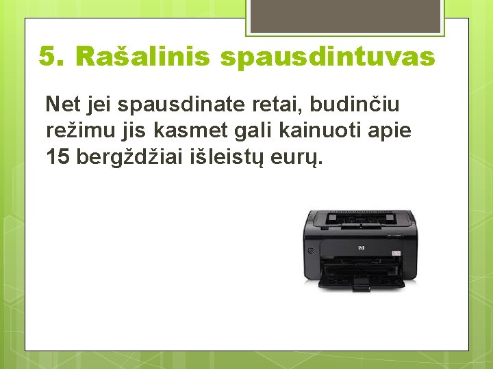 5. Rašalinis spausdintuvas Net jei spausdinate retai, budinčiu režimu jis kasmet gali kainuoti apie