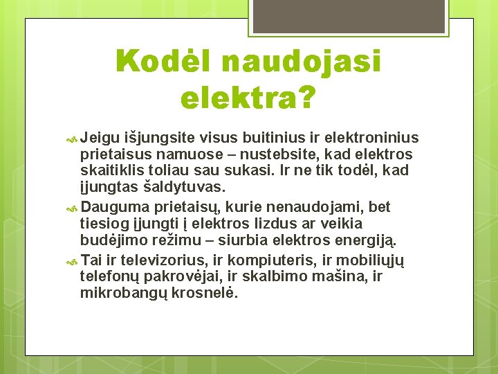 Kodėl naudojasi elektra? Jeigu išjungsite visus buitinius ir elektroninius prietaisus namuose – nustebsite, kad