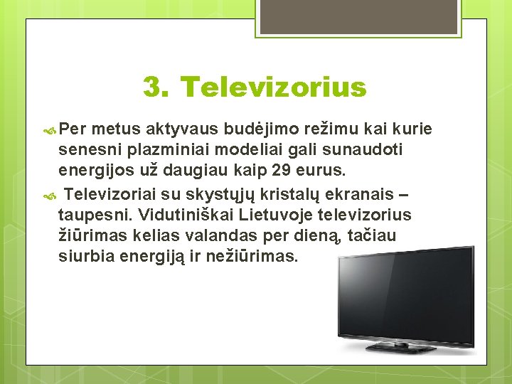 3. Televizorius Per metus aktyvaus budėjimo režimu kai kurie senesni plazminiai modeliai gali sunaudoti