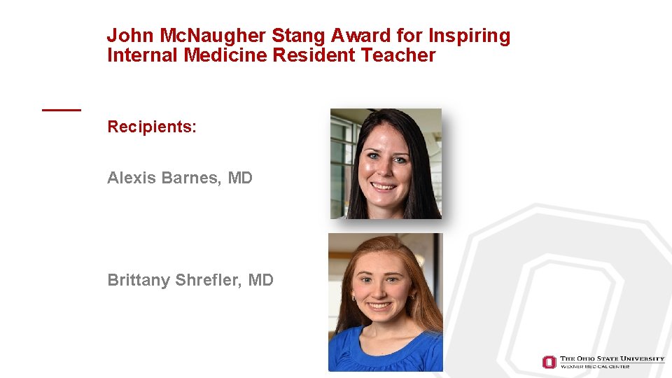 John Mc. Naugher Stang Award for Inspiring Internal Medicine Resident Teacher Recipients: Alexis Barnes,