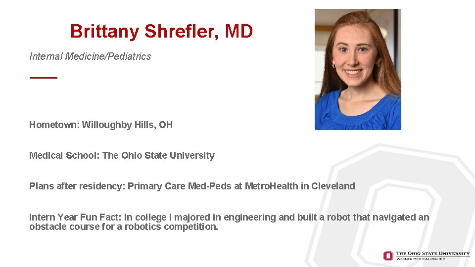 Brittany Shrefler, MD Internal Medicine/Pediatrics Hometown: Willoughby Hills, OH Medical School: The Ohio State