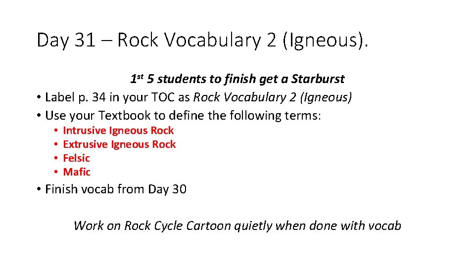 Day 31 – Rock Vocabulary 2 (Igneous). 1 st 5 students to finish get