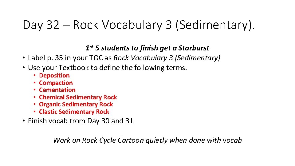 Day 32 – Rock Vocabulary 3 (Sedimentary). 1 st 5 students to finish get