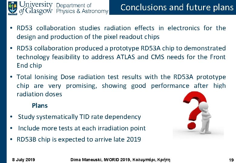 Conclusions and future plans • RD 53 collaboration studies radiation effects in electronics for