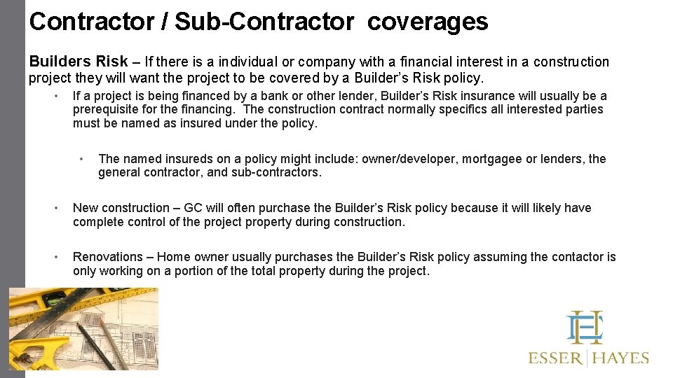 Contractor / Sub-Contractor coverages Builders Risk – If there is a individual or company Contractor / Sub-Contractor coverages Builders Risk – If there is a individual or company