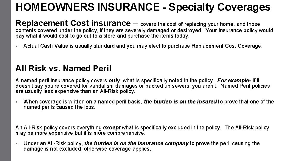 HOMEOWNERS INSURANCE - Specialty Coverages Replacement Cost insurance – covers the cost of replacing