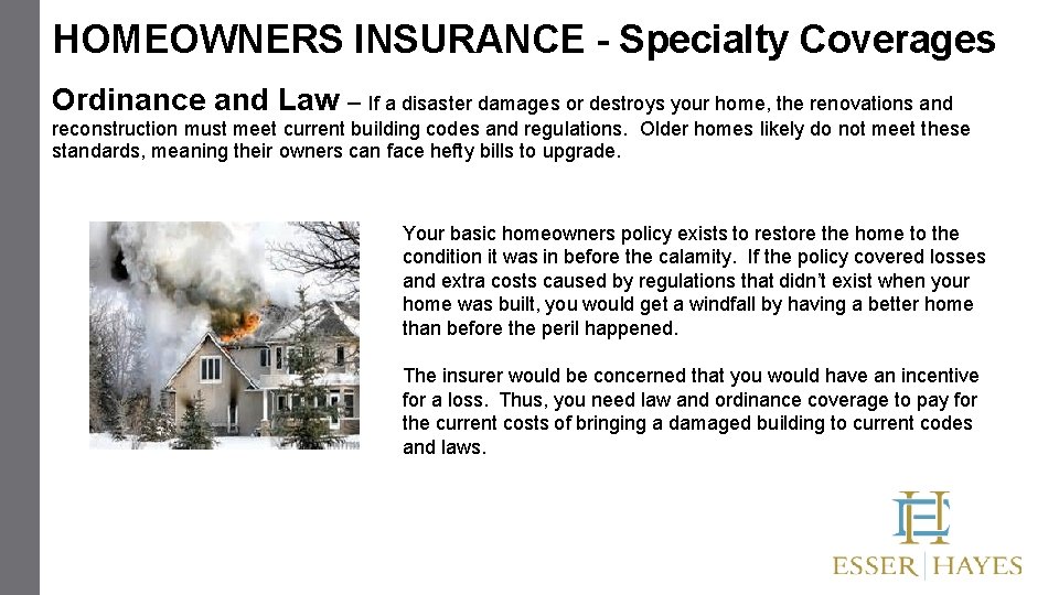 HOMEOWNERS INSURANCE - Specialty Coverages Ordinance and Law – If a disaster damages or