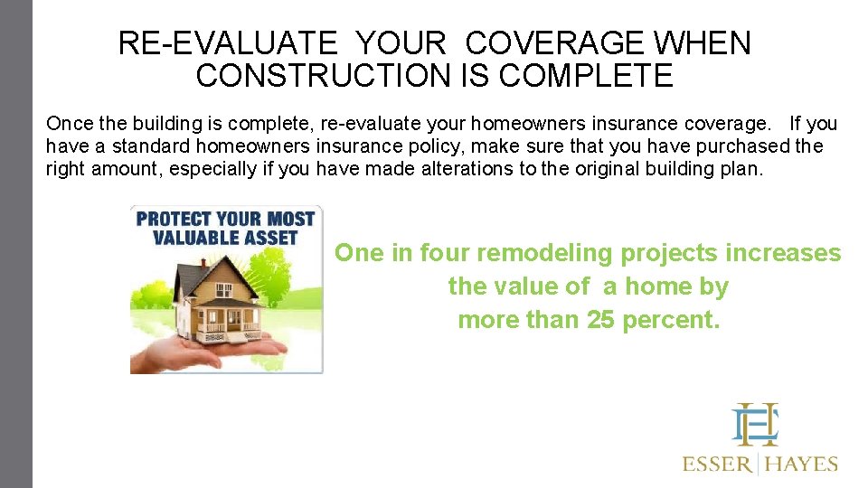 RE-EVALUATE YOUR COVERAGE WHEN CONSTRUCTION IS COMPLETE Once the building is complete, re-evaluate your RE-EVALUATE YOUR COVERAGE WHEN CONSTRUCTION IS COMPLETE Once the building is complete, re-evaluate your