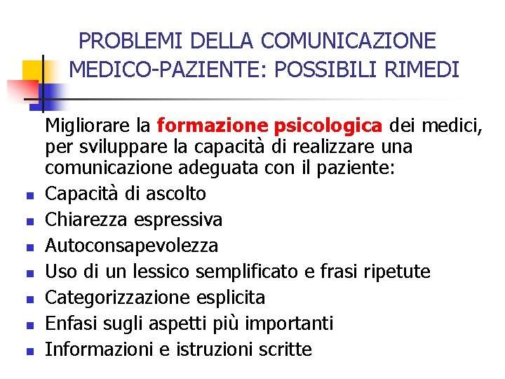 PROBLEMI DELLA COMUNICAZIONE MEDICO-PAZIENTE: POSSIBILI RIMEDI n n n n Migliorare la formazione psicologica