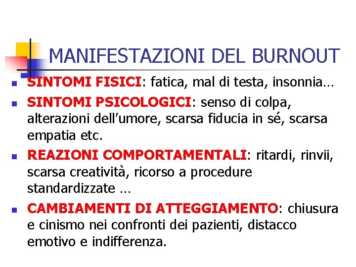 MANIFESTAZIONI DEL BURNOUT n n SINTOMI FISICI: fatica, mal di testa, insonnia… SINTOMI PSICOLOGICI: