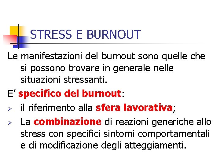 STRESS E BURNOUT Le manifestazioni del burnout sono quelle che si possono trovare in