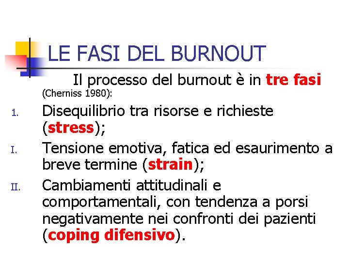 LE FASI DEL BURNOUT Il processo del burnout è in tre fasi (Cherniss 1980):