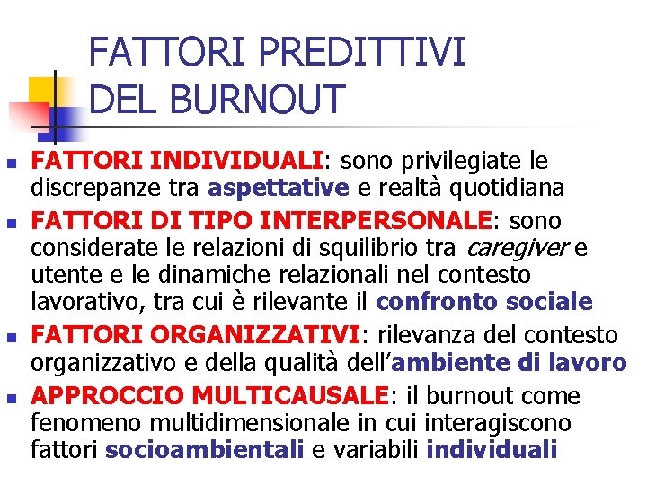 FATTORI PREDITTIVI DEL BURNOUT n n FATTORI INDIVIDUALI: sono privilegiate le discrepanze tra aspettative