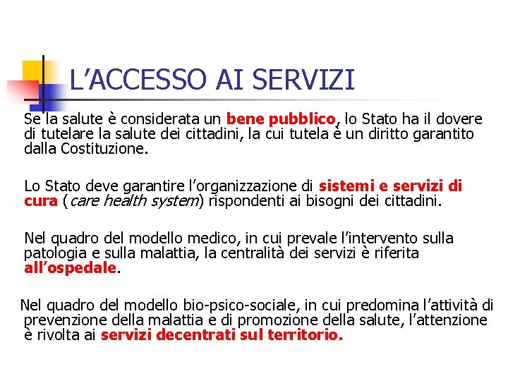 L’ACCESSO AI SERVIZI Se la salute è considerata un bene pubblico, lo Stato ha