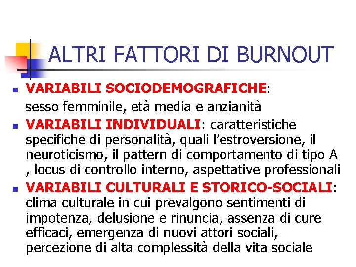 ALTRI FATTORI DI BURNOUT n n n VARIABILI SOCIODEMOGRAFICHE: sesso femminile, età media e