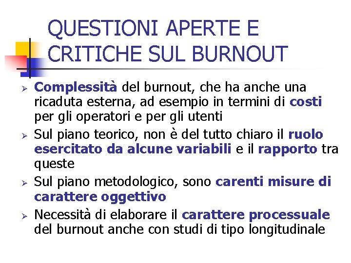 QUESTIONI APERTE E CRITICHE SUL BURNOUT Ø Ø Complessità del burnout, che ha anche