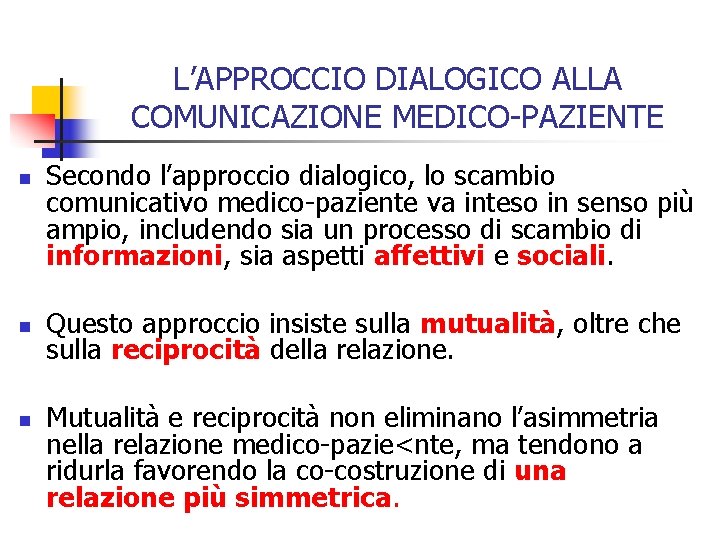 L’APPROCCIO DIALOGICO ALLA COMUNICAZIONE MEDICO-PAZIENTE n n n Secondo l’approccio dialogico, lo scambio comunicativo
