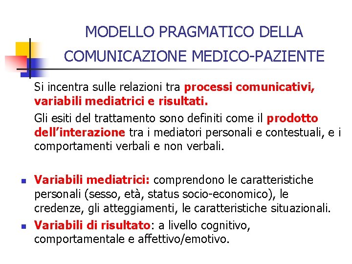 MODELLO PRAGMATICO DELLA COMUNICAZIONE MEDICO-PAZIENTE Si incentra sulle relazioni tra processi comunicativi, variabili mediatrici