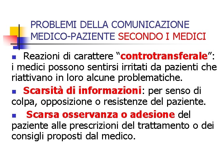 PROBLEMI DELLA COMUNICAZIONE MEDICO-PAZIENTE SECONDO I MEDICI Reazioni di carattere “controtransferale”: i medici possono