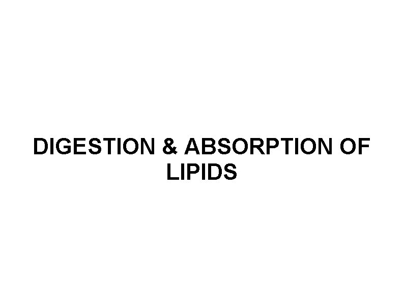 DIGESTION & ABSORPTION OF LIPIDS 