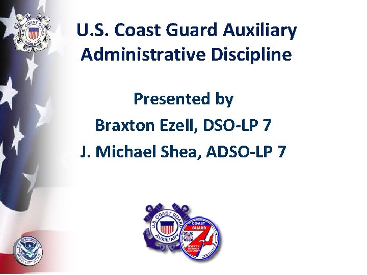 U. S. Coast Guard Auxiliary Administrative Discipline Presented by Braxton Ezell, DSO-LP 7 J.