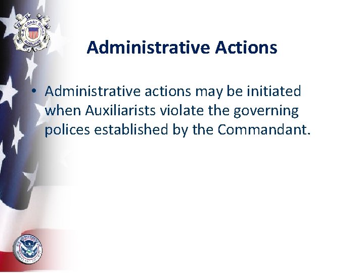 Administrative Actions • Administrative actions may be initiated when Auxiliarists violate the governing polices
