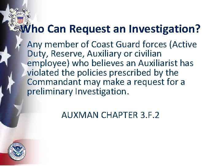 Who Can Request an Investigation? • Any member of Coast Guard forces (Active Duty,
