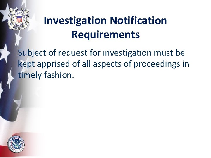 Investigation Notification Requirements Subject of request for investigation must be kept apprised of all