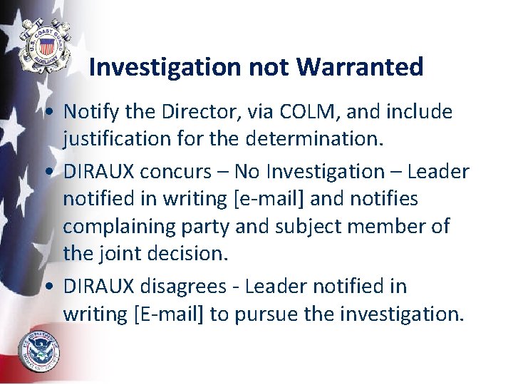 Investigation not Warranted • Notify the Director, via COLM, and include justification for the