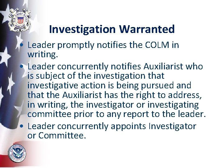 Investigation Warranted • Leader promptly notifies the COLM in writing. • Leader concurrently notifies