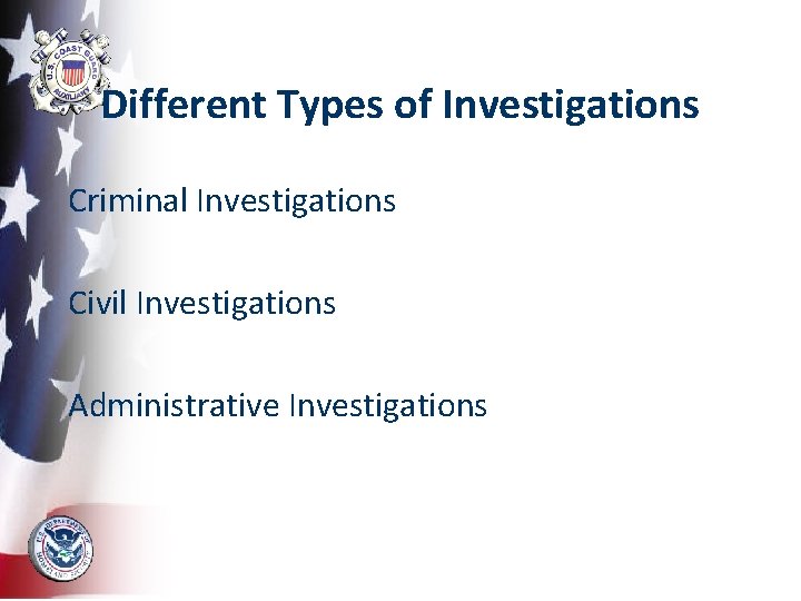 Different Types of Investigations Criminal Investigations Civil Investigations Administrative Investigations 