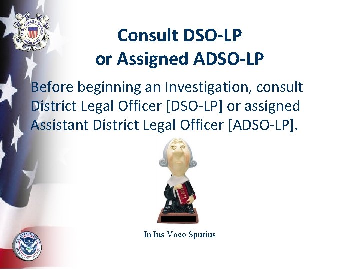 Consult DSO-LP or Assigned ADSO-LP Before beginning an Investigation, consult District Legal Officer [DSO-LP]