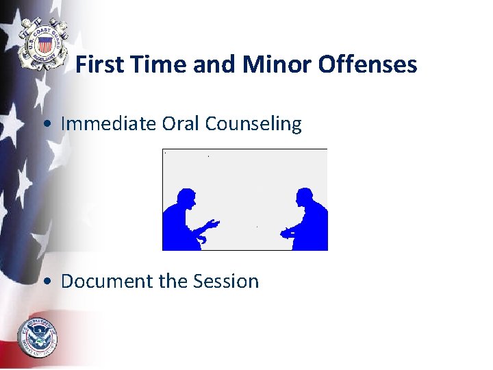 First Time and Minor Offenses • Immediate Oral Counseling • Document the Session 