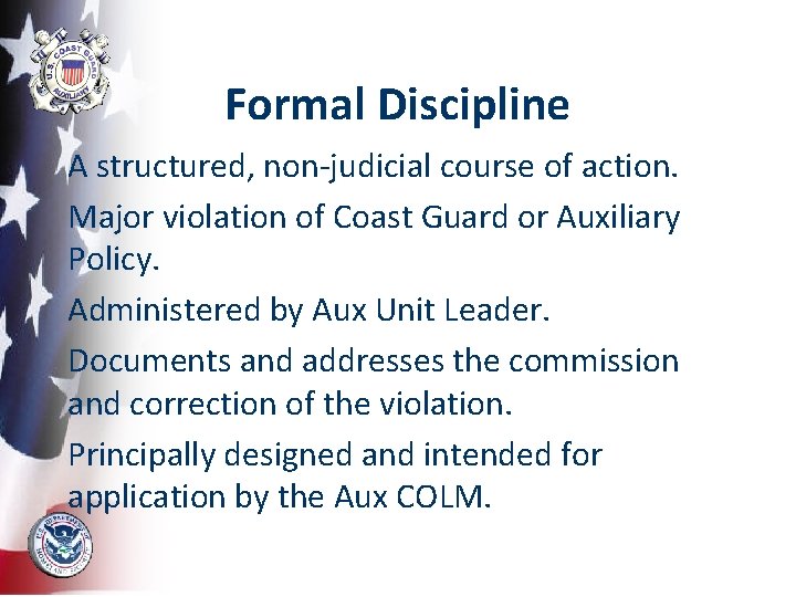 Formal Discipline A structured, non-judicial course of action. Major violation of Coast Guard or