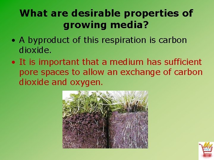 What are desirable properties of growing media? • A byproduct of this respiration is