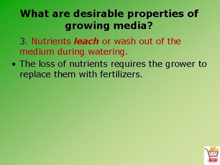 What are desirable properties of growing media? 3. Nutrients leach or wash out of