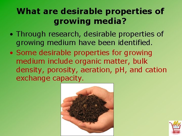 What are desirable properties of growing media? • Through research, desirable properties of growing
