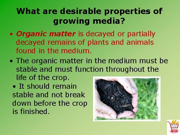 What are desirable properties of growing media? • Organic matter is decayed or partially