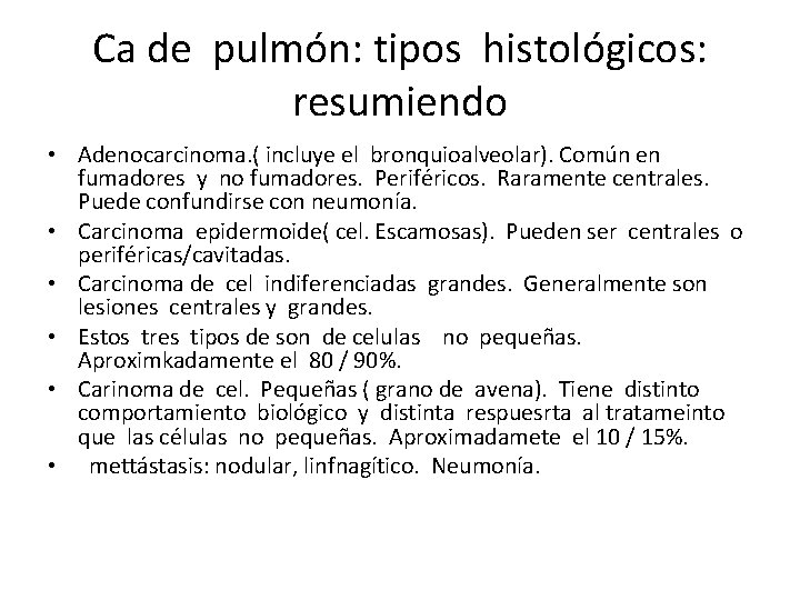 Ca de pulmón: tipos histológicos: resumiendo • Adenocarcinoma. ( incluye el bronquioalveolar). Común en