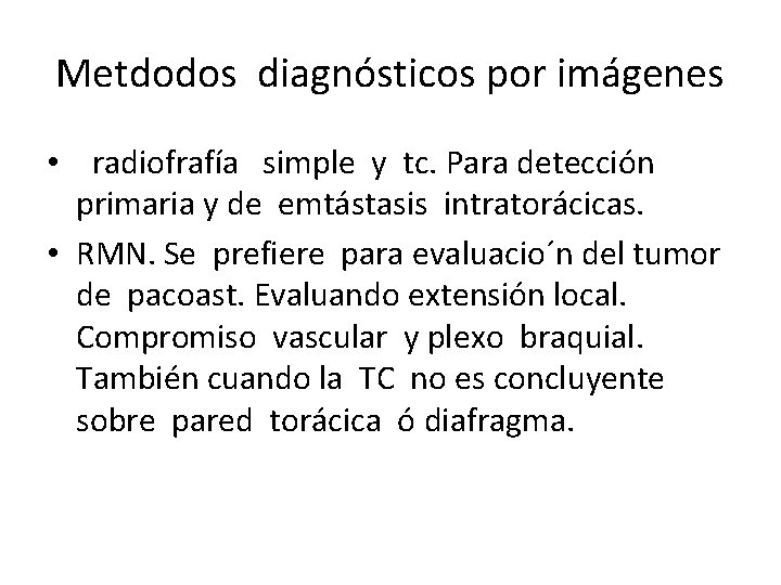 Metdodos diagnósticos por imágenes • radiofrafía simple y tc. Para detección primaria y de