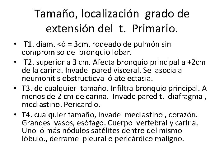 Tamaño, localización grado de extensión del t. Primario. • T 1. diam. <ó =