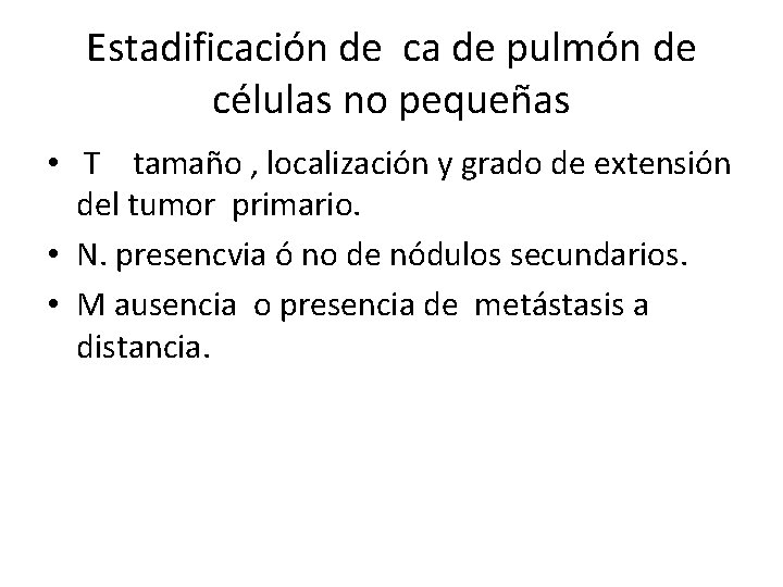 Estadificación de ca de pulmón de células no pequeñas • T tamaño , localización