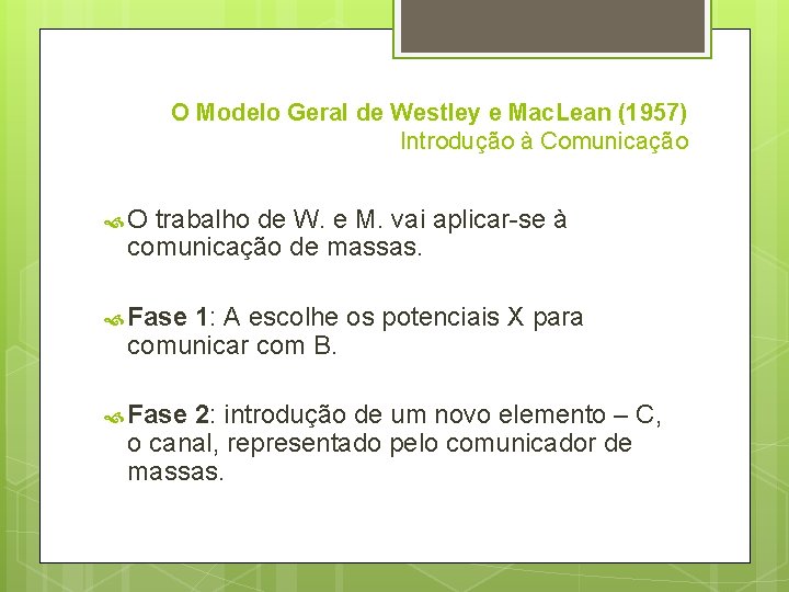 O Modelo Geral de Westley e Mac. Lean (1957) Introdução à Comunicação O trabalho