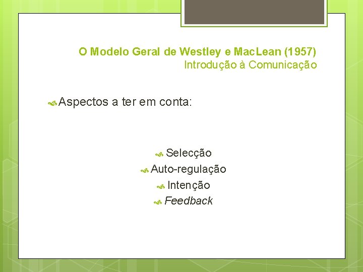 O Modelo Geral de Westley e Mac. Lean (1957) Introdução à Comunicação Aspectos a