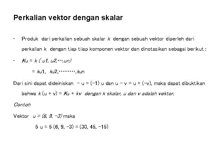 Perkalian vektor dengan skalar • Produk dari perkalian sebuah skalar k dengan sebuah vektor