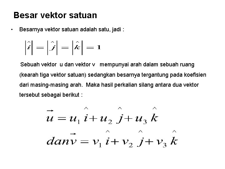 Besar vektor satuan • Besarnya vektor satuan adalah satu, jadi : Sebuah vektor u
