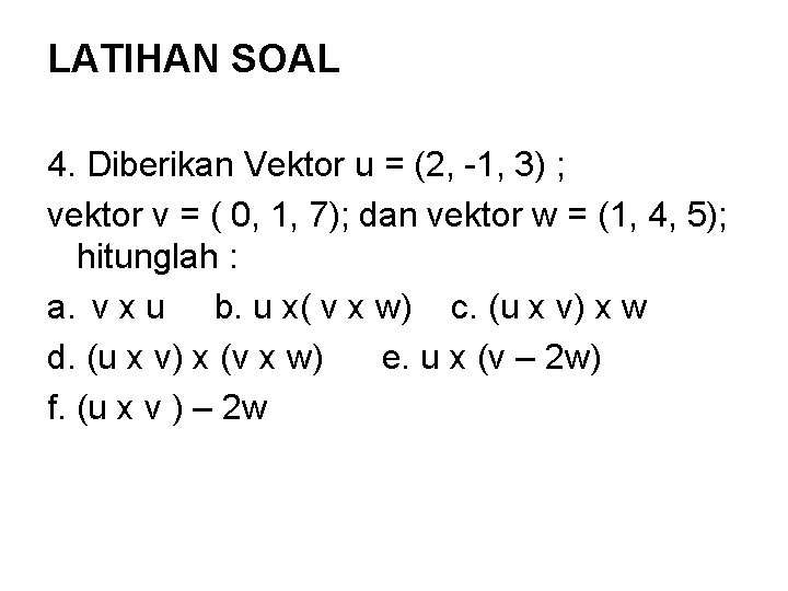 LATIHAN SOAL 4. Diberikan Vektor u = (2, -1, 3) ; vektor v =