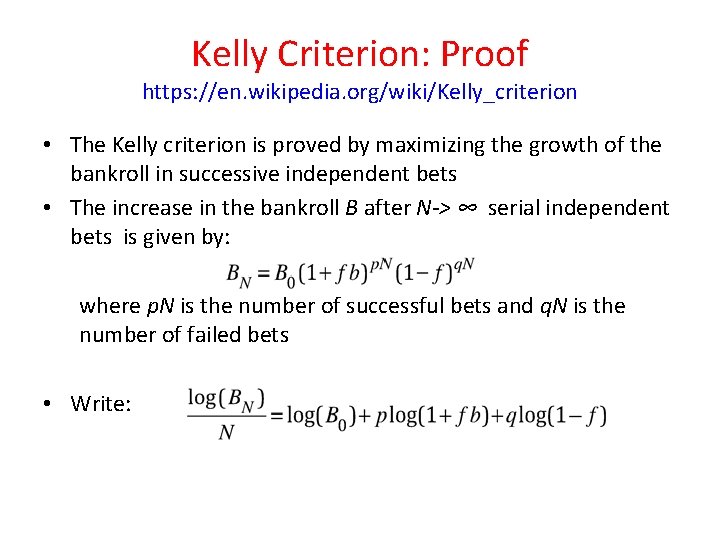 Kelly Criterion: Proof https: //en. wikipedia. org/wiki/Kelly_criterion • The Kelly criterion is proved by