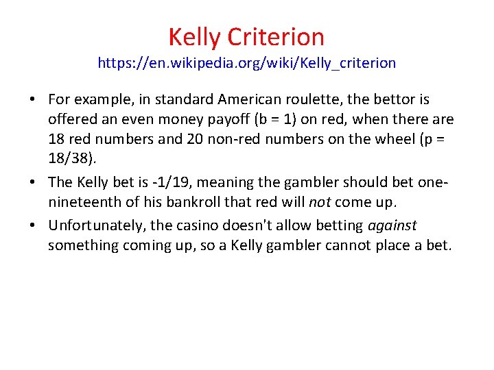 Kelly Criterion https: //en. wikipedia. org/wiki/Kelly_criterion • For example, in standard American roulette, the