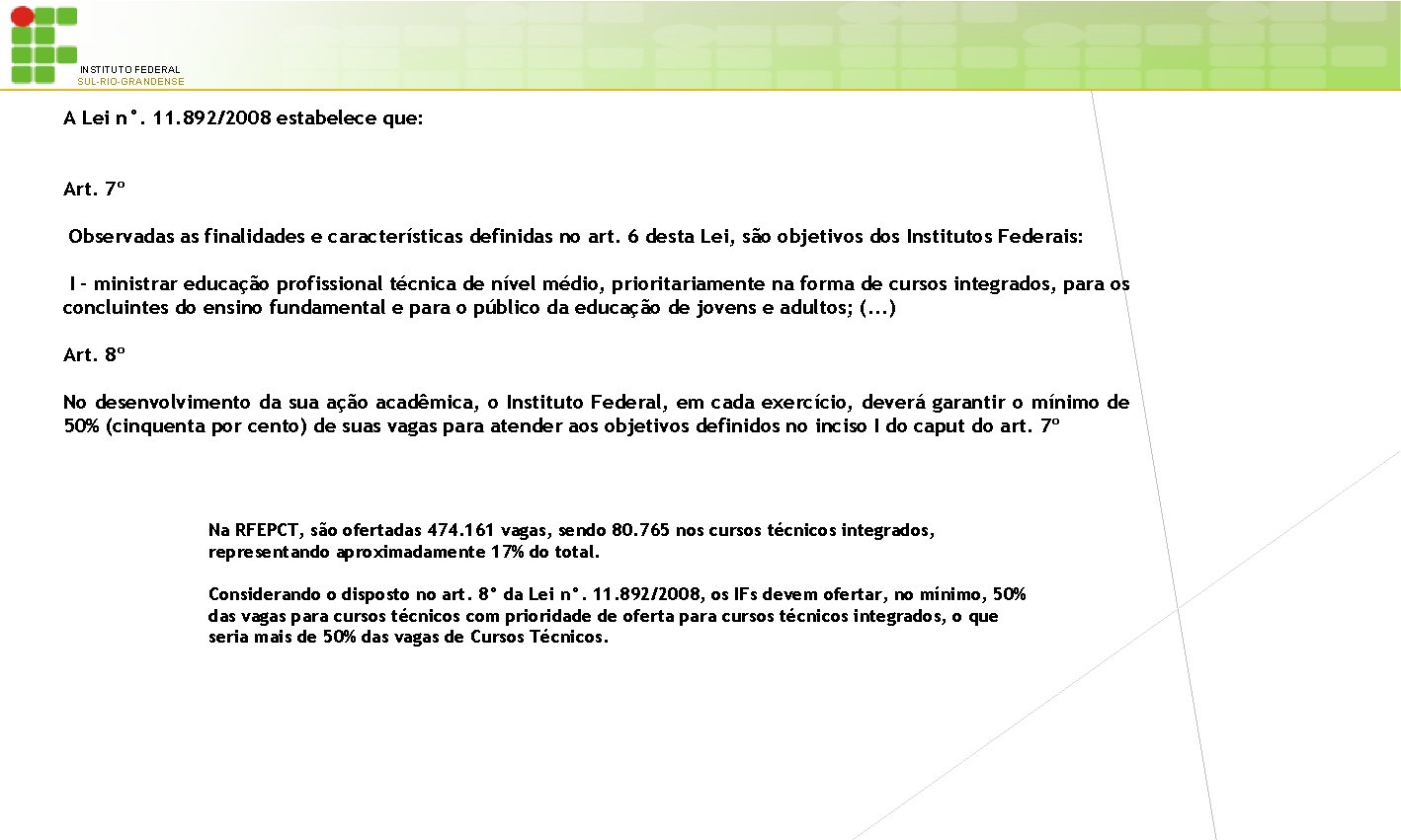 INSTITUTO FEDERAL SUL-RIO-GRANDENSE A Lei n°. 11. 892/2008 estabelece que: Art. 7º Observadas as